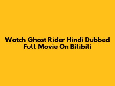 Watch Ghost Rider Hindi Dubbed Full Movie On Bilibili