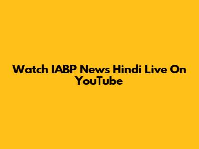 Watch IABP News Hindi Live On YouTube