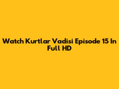 Watch Kurtlar Vadisi Episode 15 In Full HD