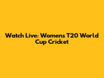Watch Live: Women's T20 World Cup Cricket