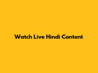 Watch Live Hindi Content
