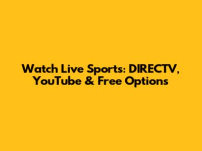 Watch Live Sports: DIRECTV, YouTube & Free Options