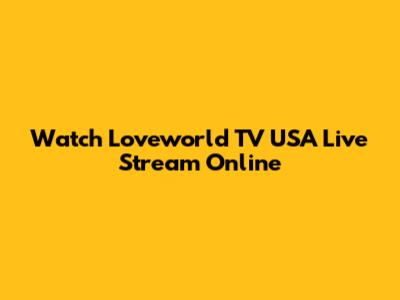 Watch Loveworld TV USA Live Stream Online