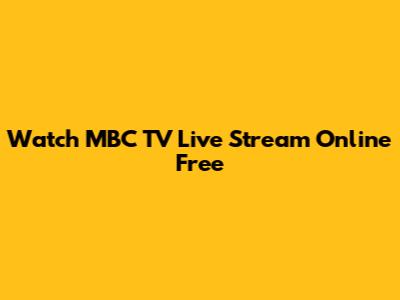Watch MBC TV Live Stream Online Free