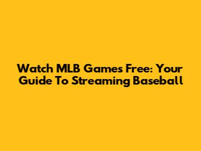 Watch MLB Games Free: Your Guide To Streaming Baseball