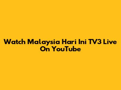 Watch Malaysia Hari Ini TV3 Live On YouTube