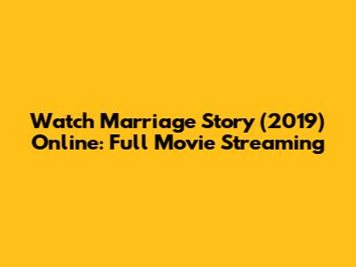 Watch Marriage Story (2019) Online: Full Movie Streaming