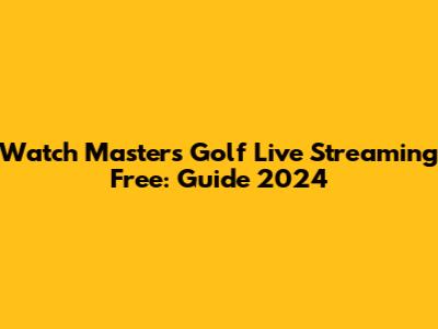 Watch Masters Golf Live Streaming Free: Guide 2024
