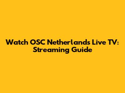Watch OSC Netherlands Live TV: Streaming Guide