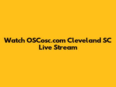 Watch OSCosc.com Cleveland SC Live Stream
