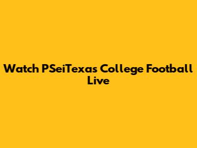 Watch PSeiTexas College Football Live