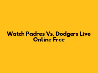 Watch Padres Vs. Dodgers Live Online Free
