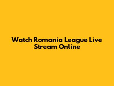 Watch Romania League Live Stream Online
