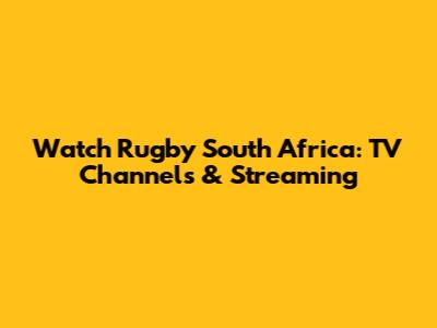 Watch Rugby South Africa: TV Channels & Streaming
