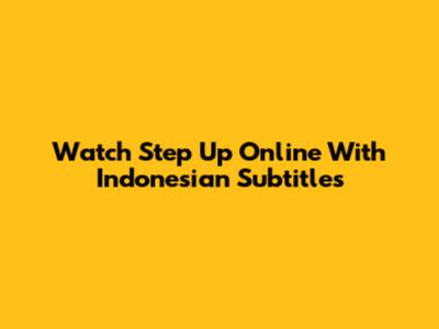 Watch Step Up Online With Indonesian Subtitles