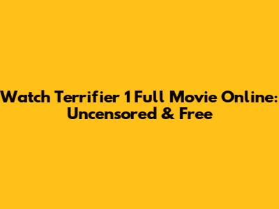 Watch Terrifier 1 Full Movie Online: Uncensored & Free