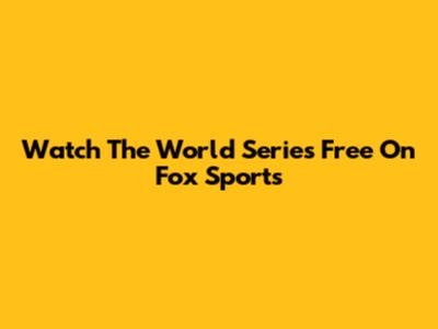 Watch The World Series Free On Fox Sports