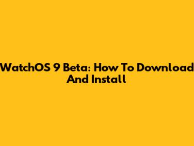 WatchOS 9 Beta: How To Download And Install