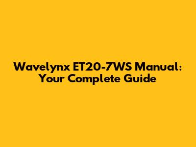 Wavelynx ET20-7WS Manual: Your Complete Guide