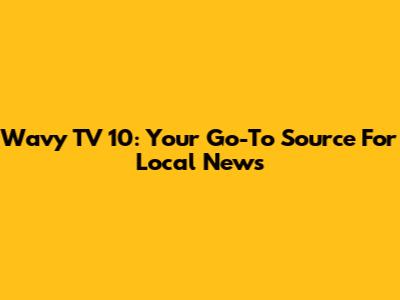 Wavy TV 10: Your Go-To Source For Local News