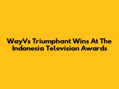 WayV's Triumphant Wins At The Indonesia Television Awards