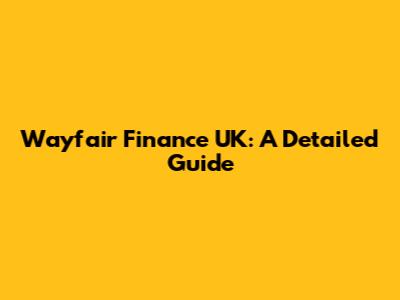 Wayfair Finance UK: A Detailed Guide