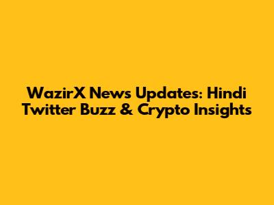 WazirX News Updates: Hindi Twitter Buzz & Crypto Insights