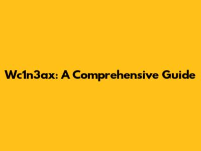 Wc1n3ax: A Comprehensive Guide