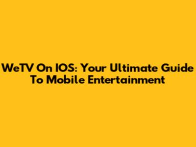 WeTV On IOS: Your Ultimate Guide To Mobile Entertainment