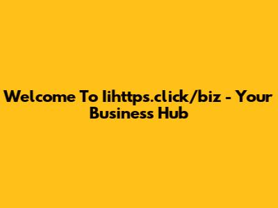 Welcome To Iihttps.click/biz - Your Business Hub