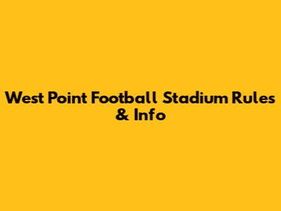 West Point Football Stadium Rules & Info