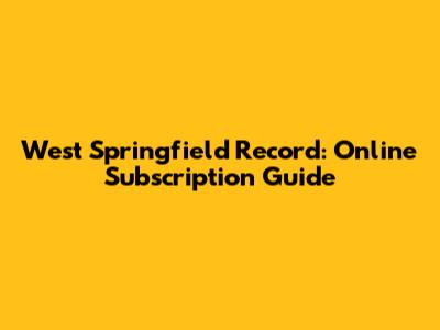 West Springfield Record: Online Subscription Guide