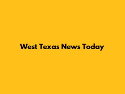 West Texas News Today