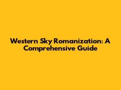 Western Sky Romanization: A Comprehensive Guide