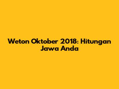 Weton Oktober 2018: Hitungan Jawa Anda