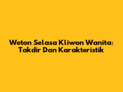 Weton Selasa Kliwon Wanita: Takdir Dan Karakteristik