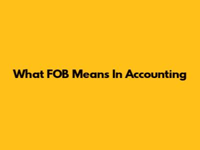 What FOB Means In Accounting