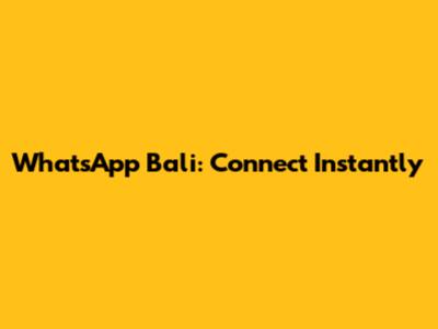WhatsApp Bali: Connect Instantly