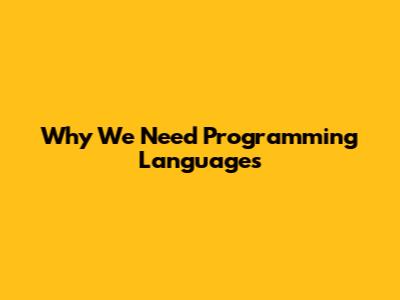 Why We Need Programming Languages