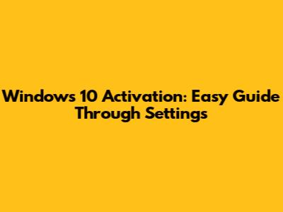 Windows 10 Activation: Easy Guide Through Settings