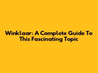 Winklaar: A Complete Guide To This Fascinating Topic