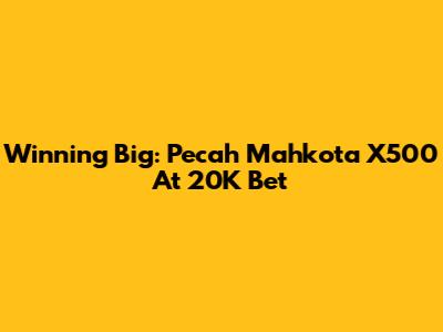 Winning Big: Pecah Mahkota X500 At 20K Bet