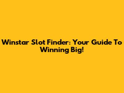 Winstar Slot Finder: Your Guide To Winning Big!