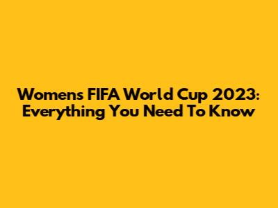 Women's FIFA World Cup 2023: Everything You Need To Know