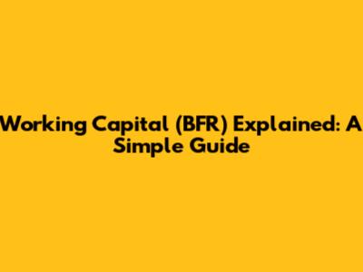 Working Capital (BFR) Explained: A Simple Guide