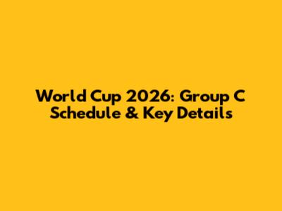 World Cup 2026: Group C Schedule & Key Details