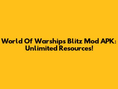World Of Warships Blitz Mod APK: Unlimited Resources!