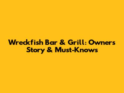 Wreckfish Bar & Grill: Owner's Story & Must-Knows
