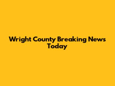 Wright County Breaking News Today