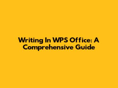 Writing In WPS Office: A Comprehensive Guide